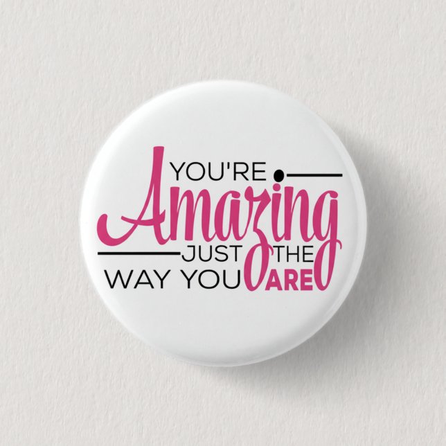 You Are Amazing Just The Way You Are Button (Vorderseite)