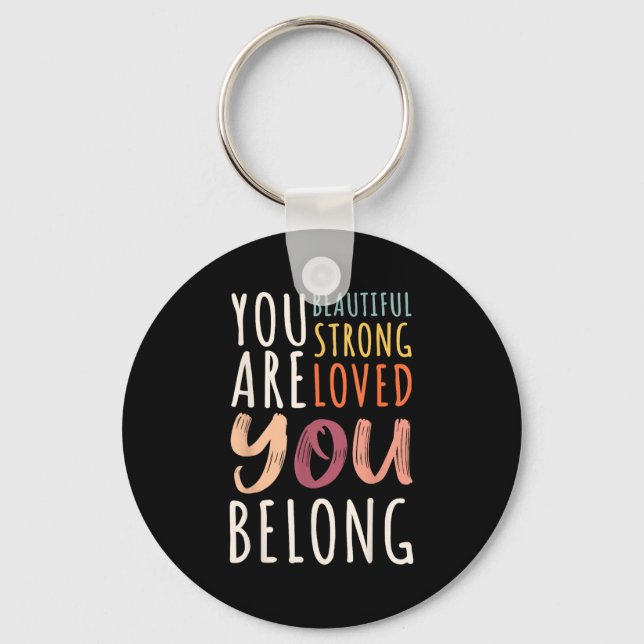 You Are Beautiful Loved Strong You Belong Motivati Schlüsselanhänger (Vorderseite)