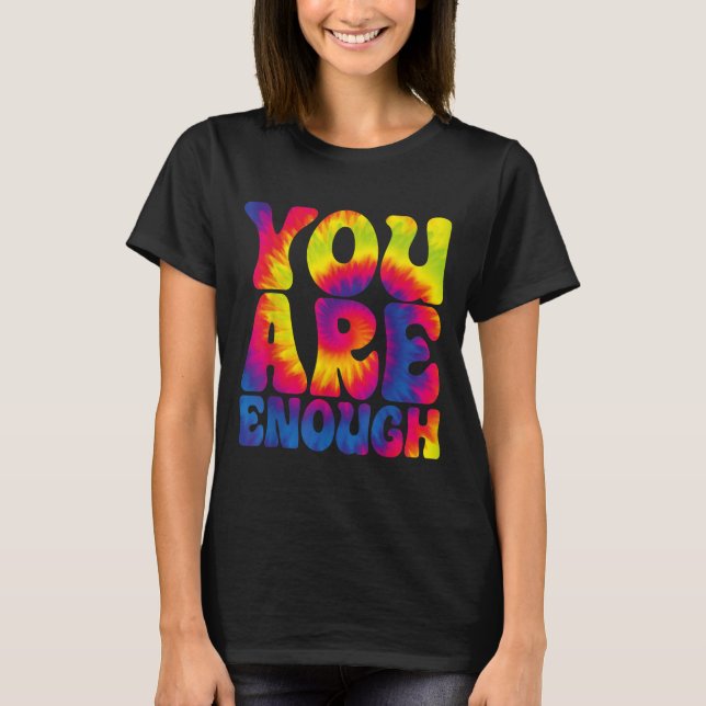 You Are Enough Funny Motivational Tie Dye  T-Shirt (Vorderseite)