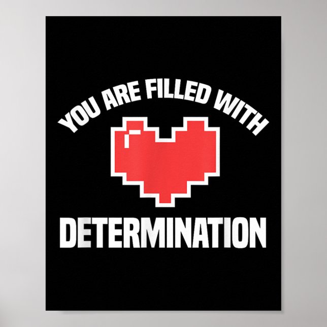 You Are Filled With Determination Funny Gaming Mot Poster (Vorne)