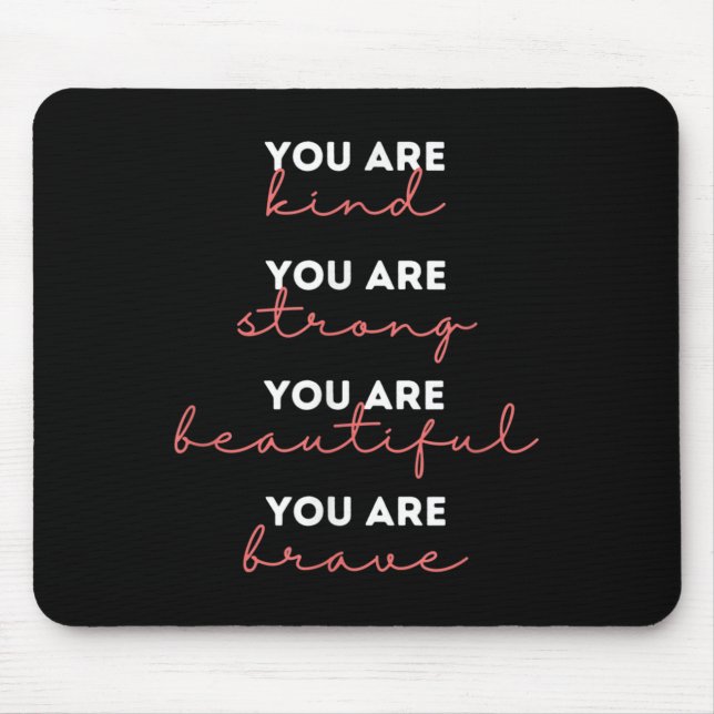 You Are Kind Strong Beautiful Brave Motivational Q Mousepad (Vorne)