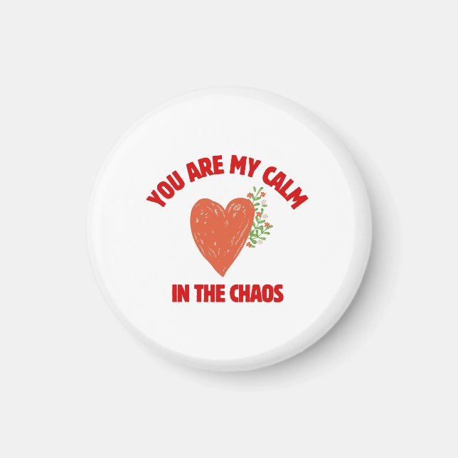 You Are My Calm in the Chaos Magnet (Vorne)