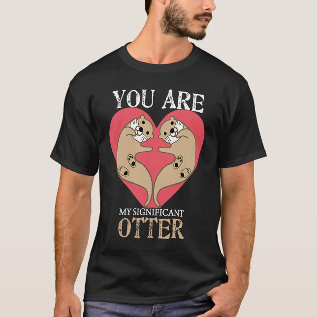 You Are My Significant Otter  Couple Valentines Da T-Shirt (Vorderseite)