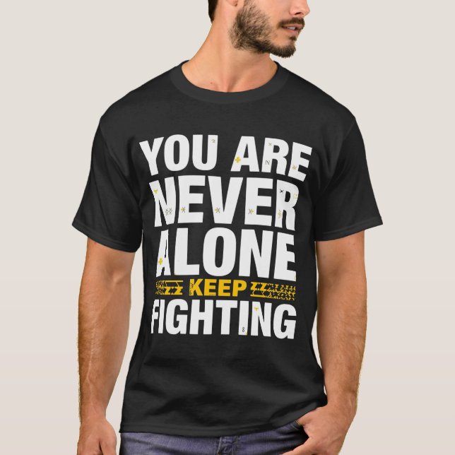You Are Never Alone – Keep Fighting Inspirational  T-Shirt (Vorderseite)