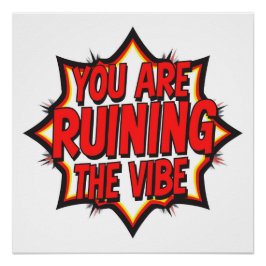 You Are Ruining The Vibe Poster