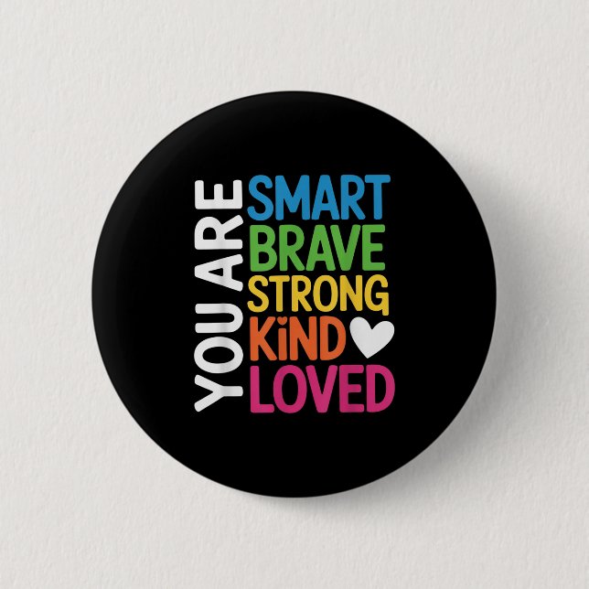You Are Smart Brave Strong Kind Loved Motivation T Button (Vorderseite)