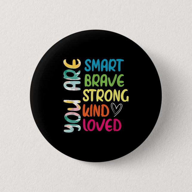 You Are Smart Brave Strong Kind Loved Motivation T Button (Vorderseite)
