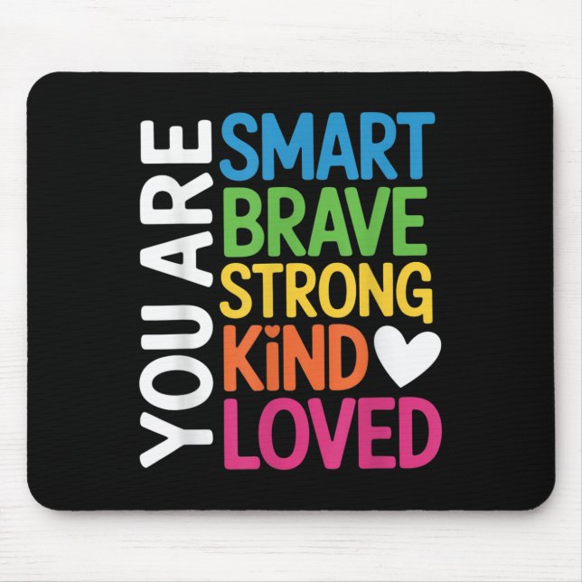 You Are Smart Brave Strong Kind Loved Motivation T Mousepad (Vorne)