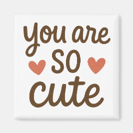 You Are So Cute Typography Magnet – Cute Positive 
