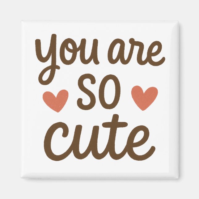 You Are So Cute Typography Magnet – Cute Positive  (Vorne)