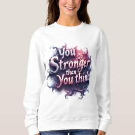 You are stronger than you think sweatshirt