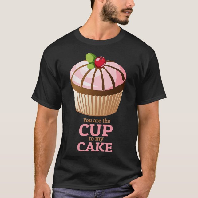 You are the Cup to my Cake T-Shirt (Vorderseite)