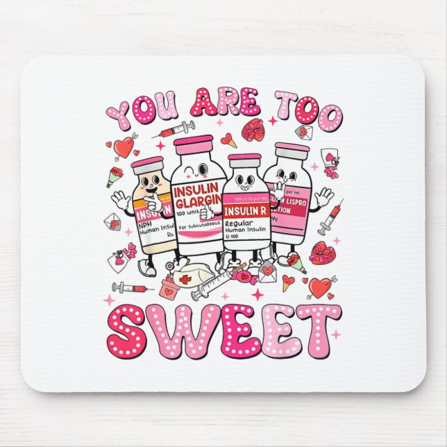 You Are Too Sweet Valentine Nurse Insulin Diabetes Mousepad (Vorne)