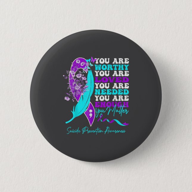 You Are Worthy Loved Needed Enough Suicide Prevent Button (Vorderseite)