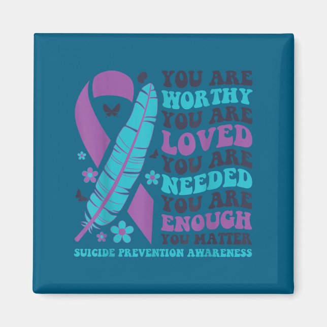 You Are Worthy Loved Needed Enough Suicide Prevent Magnet (Vorne)