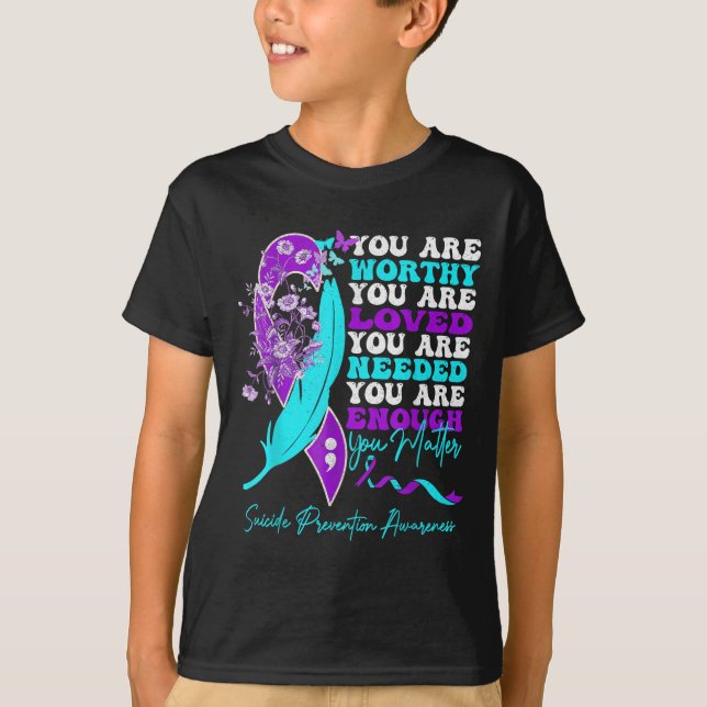 You Are Worthy Loved Needed Enough Suicide Prevent T-Shirt (Vorderseite)