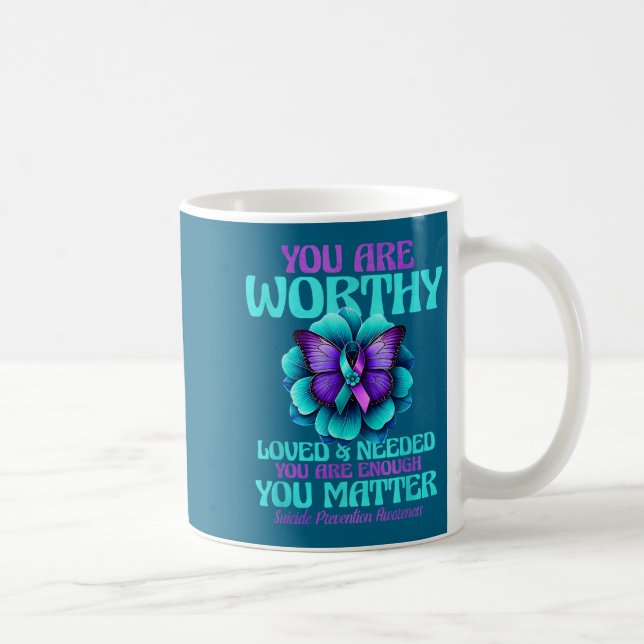 You Are Worthy You Are Loved You Are Needed  Kaffeetasse (Rechts)