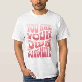 You Are Your Own Sunshine T-Shirt