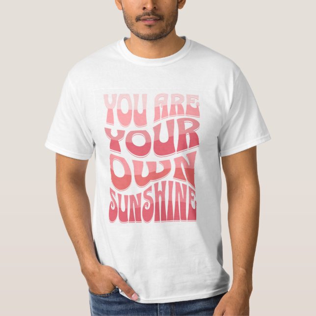 You Are Your Own Sunshine T-Shirt (Vorderseite)