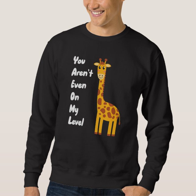 You Aren't Even On My Level Giraffe Premium Sweatshirt (Vorderseite)