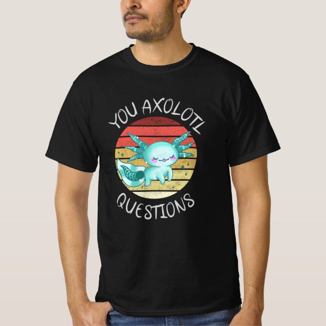 You axolotl questions T-Shirt (Vorderseite)