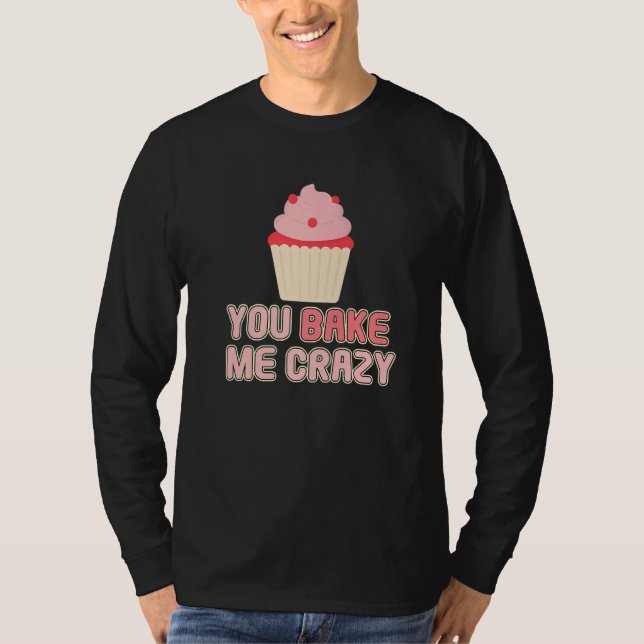 You Bake Me Crazy Bakery Dessert Pastry   T-Shirt (Vorderseite)