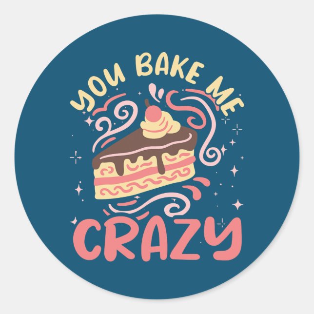 You Bake Me Crazy Cake Pastry Chef Funny Baker  Runder Aufkleber (Vorderseite)