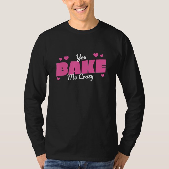 You Bake Me Crazy Hobby Baker T-Shirt (Vorderseite)