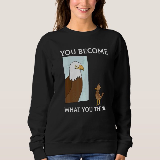 You Become What You Think Everything Is Mindset Fa Sweatshirt (Vorderseite)