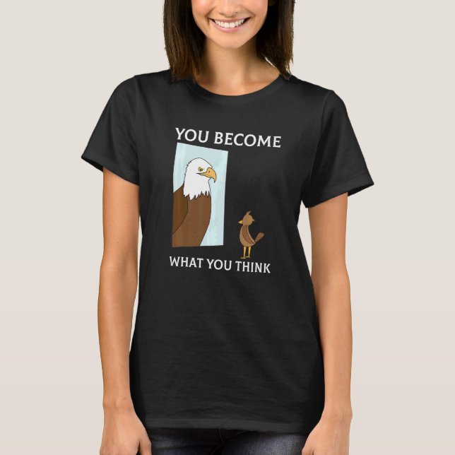 You Become What You Think Everything Is Mindset Fa T-Shirt (Vorderseite)
