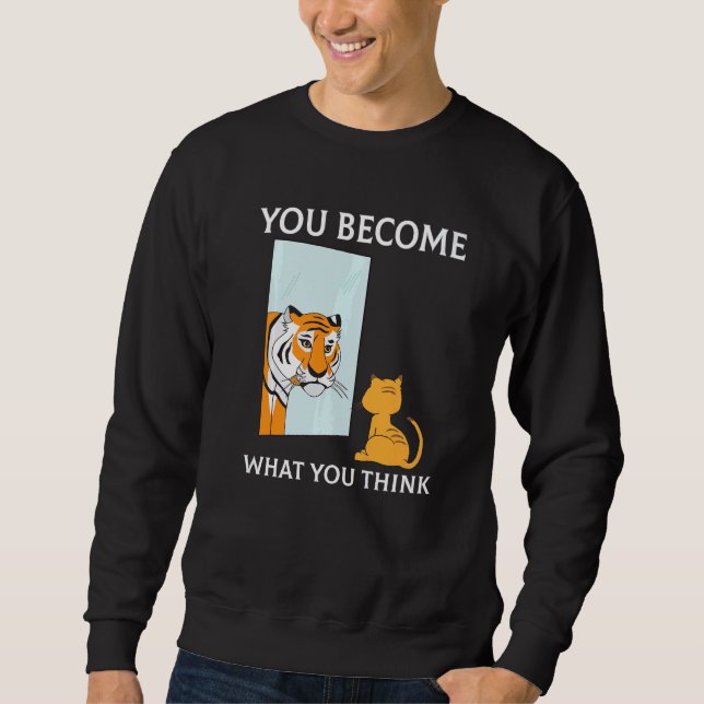 You Become What You Think Everything Is Mindset Ti Sweatshirt (Vorderseite)