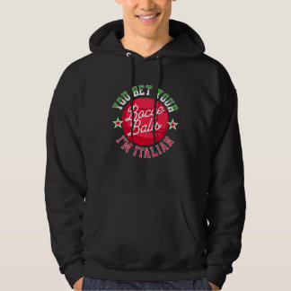 You Bet Your Bocce Balls I m Italian   Bocce Ball Hoodie