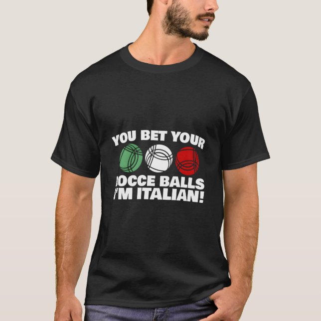 You Bet Your Bocce Balls I'M Italian T-Shirt (Vorderseite)