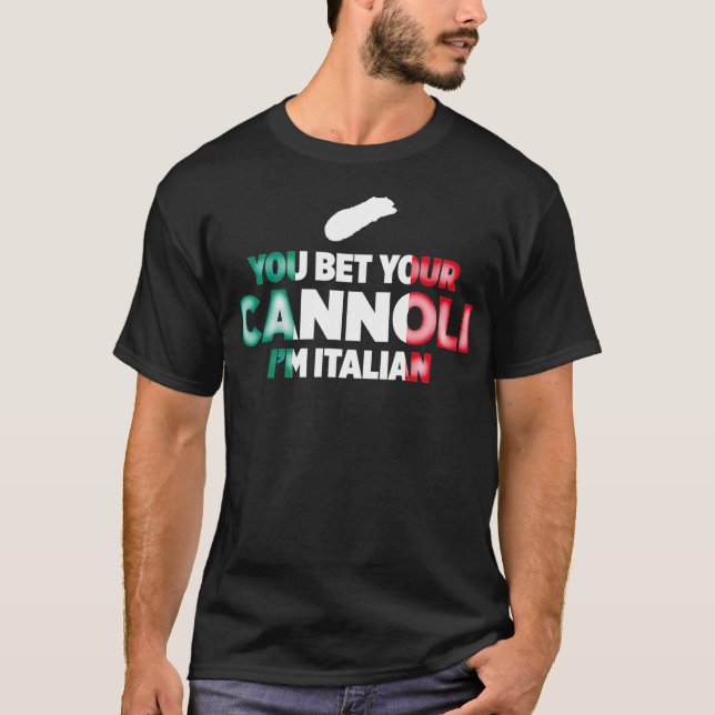 You Bet Your Cannoli Im Italian Funny National T-Shirt (Vorderseite)