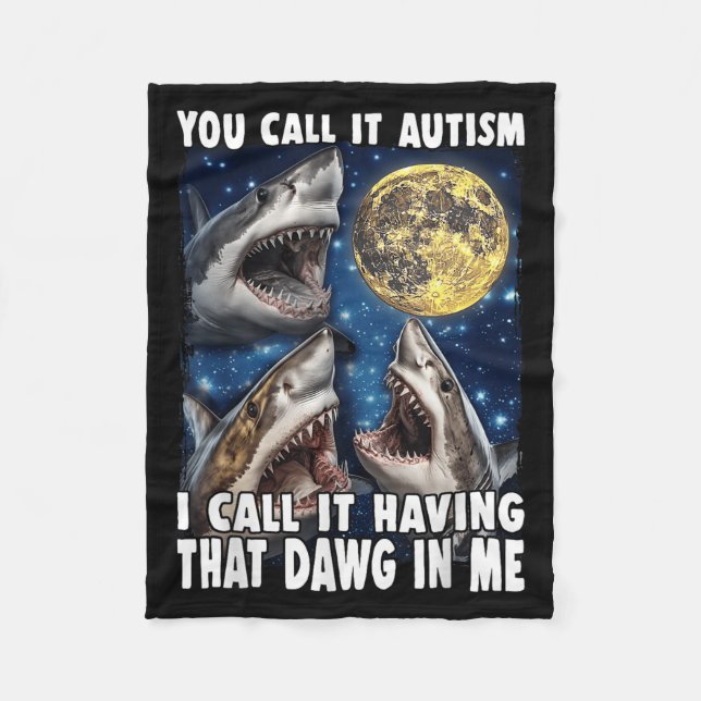 You Call It Autism I Call It Having That Dawg In M Fleecedecke (Vorderseite)