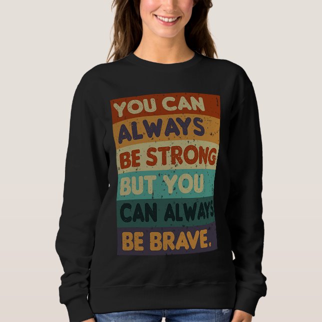 You Can Always be Strong Retro Sarcastic Inspirati Sweatshirt (Vorderseite)