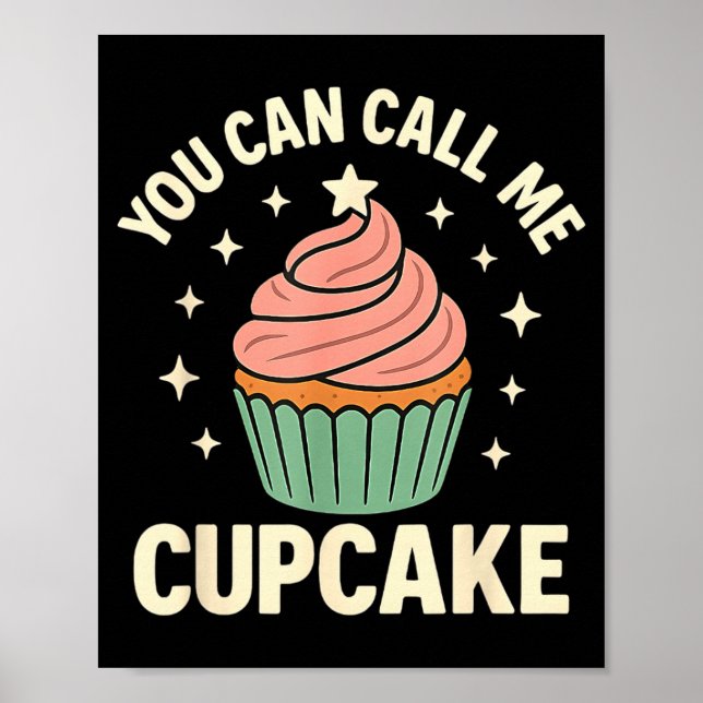 You Can Call Me Cupcake Cute Dessert Lover Gift  Poster (Vorne)