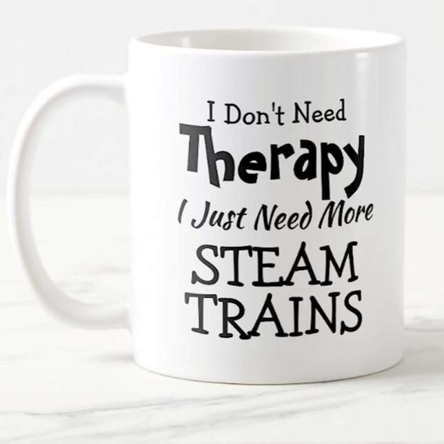 You Can Change Text Don't Need Therapy Steam Train Kaffeetasse (Von Creator hochgeladen)