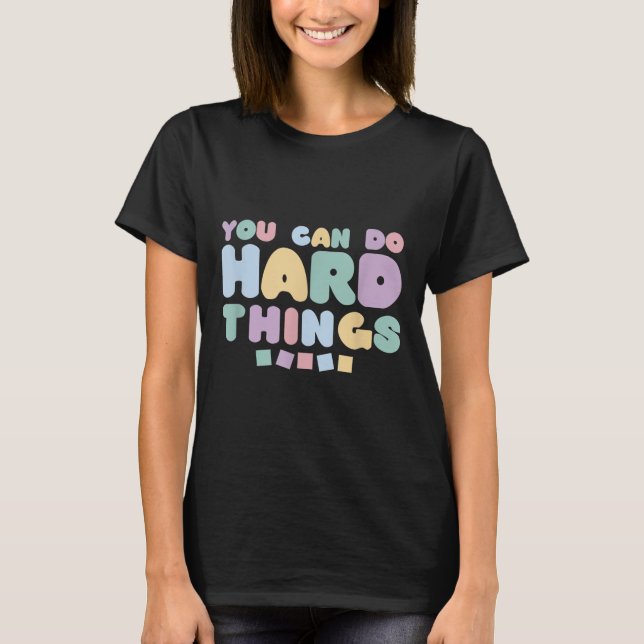 You Can Do Hard Things Insrational Quotes Motivati T-Shirt (Vorderseite)