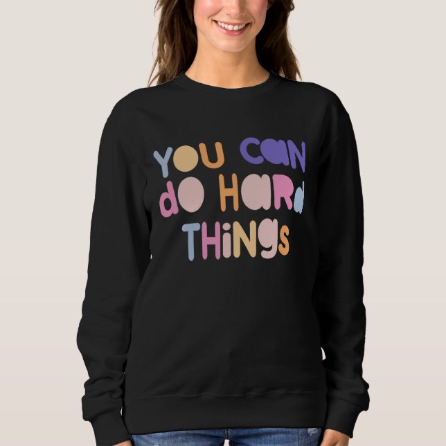 You Can Do Hard Things Motivational Quote Teacher  Sweatshirt (Vorderseite)