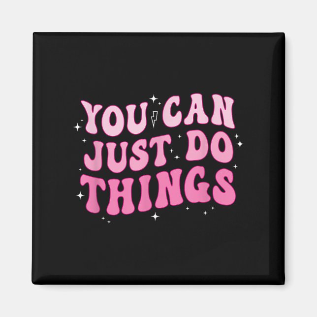 You Can Just Do Things - Motivational  Magnet (Vorne)