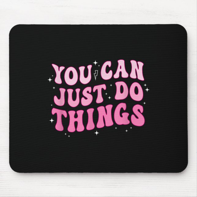 You Can Just Do Things - Motivational  Mousepad (Vorne)
