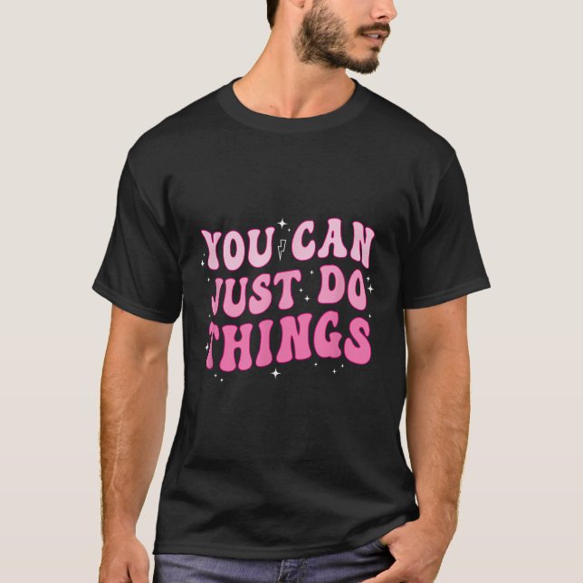 You Can Just Do Things - Motivational  T-Shirt (Vorderseite)