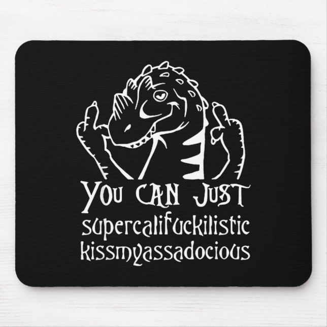 You Can Just Supercalifragilistic Kissmyadocious  Mousepad (Vorne)