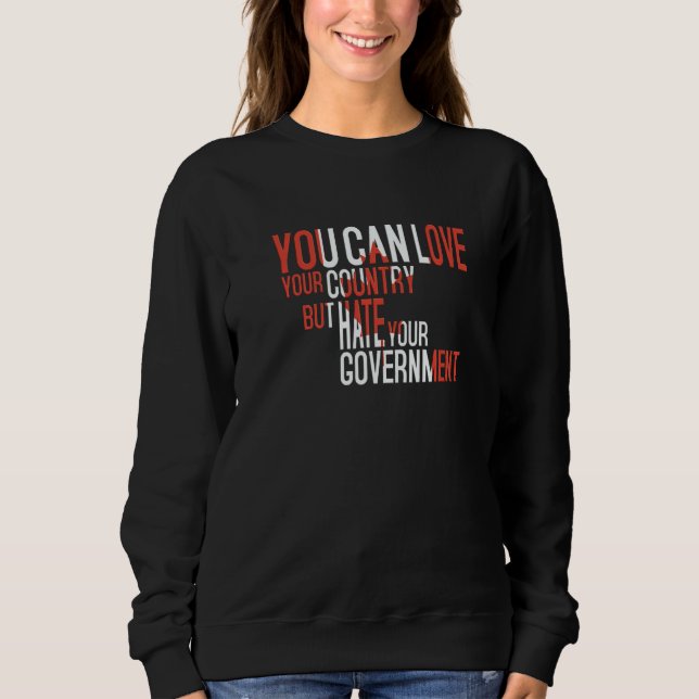 You Can Love Your Country But Hate Your Government Sweatshirt (Vorderseite)