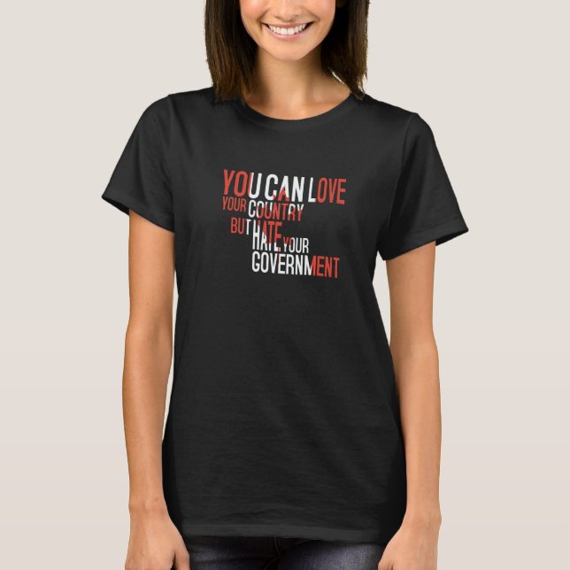 You Can Love Your Country But Hate Your Government T-Shirt (Vorderseite)