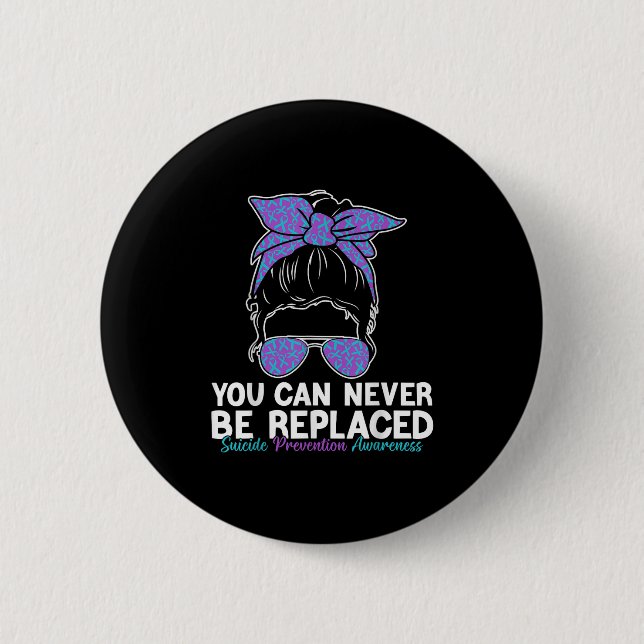 You Can Never Be Replaced Suicide Prevention Aware Button (Vorderseite)