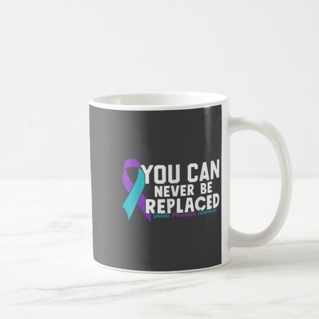 You Can Never Be Replaced Suicide Prevention Aware Kaffeetasse (Rechts)