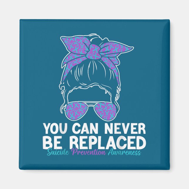 You Can Never Be Replaced Suicide Prevention Aware Magnet (Vorne)