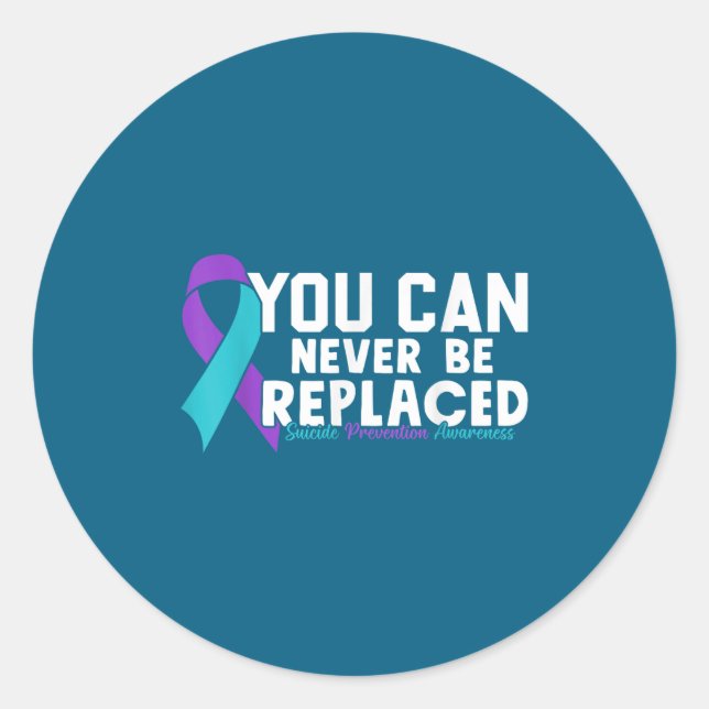 You Can Never Be Replaced Suicide Prevention Aware Runder Aufkleber (Vorderseite)